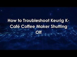 How to Troubleshoot Keurig K-Café Coffee Maker Shutting Off