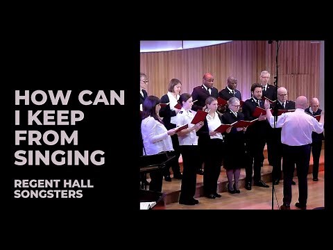 How can I keep from singing your praise - Regent Hall Songsters