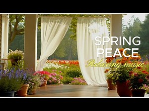 Relaxing Spring Scenery with Calming Music | Peace, Serenity & Stress Relief
