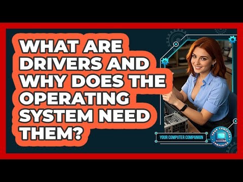 What Are Drivers And Why Does The Operating System Need Them? - Your Computer Companion