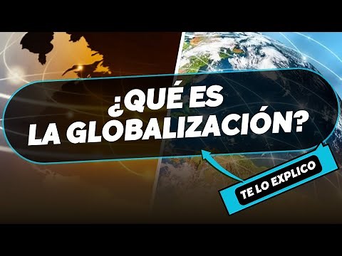 ¿Qué es la globalización? Explicación Facil