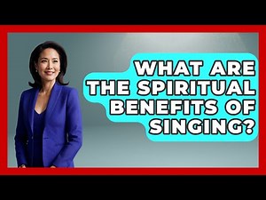 What Are the Spiritual Benefits of Singing? - Holy Harmonies
