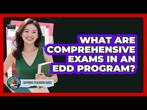 What Are Comprehensive Exams In An EdD Program? - Aspiring Teacher Guide