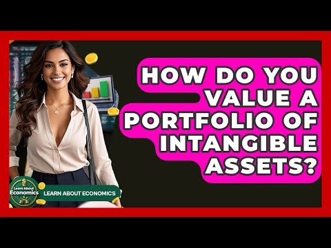 How Do You Value A Portfolio Of Intangible Assets? - Learn About Economics