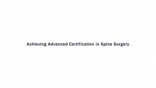 Achieving Advanced Certification in Spine Surgery