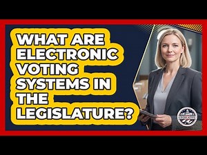 What Are Electronic Voting Systems In The Legislature?