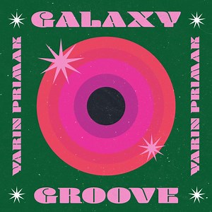 Galaxy Groove - Yarin Primak: Song Lyrics, Music Videos & Concerts