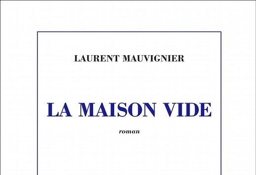 “La maison vide” : que vaut le roman de Laurent Mauvignier ?