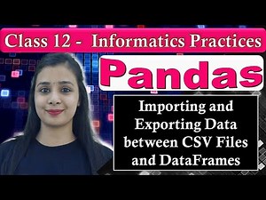 Pandas DataFrame - Importing & Exporting Data between CSV Files & DataFrames | CBSE Class 12 - IP