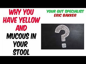 Why Is My Stool Yellow And With Mucus? | Ask Eric Bakker