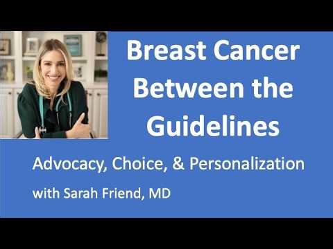 The Space Between the Guidelines: Advocacy ,Choice, and Personalization - Sarah Friend MD