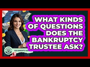 What Kinds of Questions Does the Bankruptcy Trustee Ask?