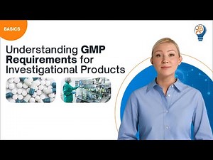 Understanding GMP Requirements for Investigational Products