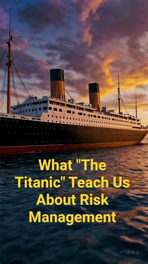 What “The Titanic” Can Teach Us About Risk Management