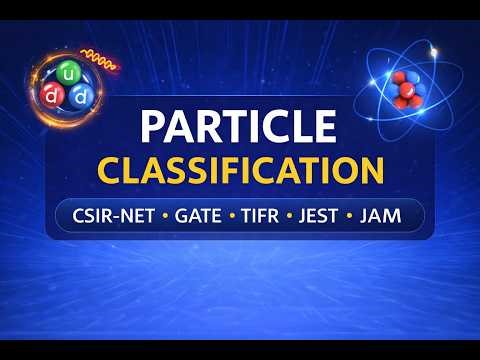 Particle Classification | Complete Concept for CSIR-NET, GATE, TIFR, JEST, JAM