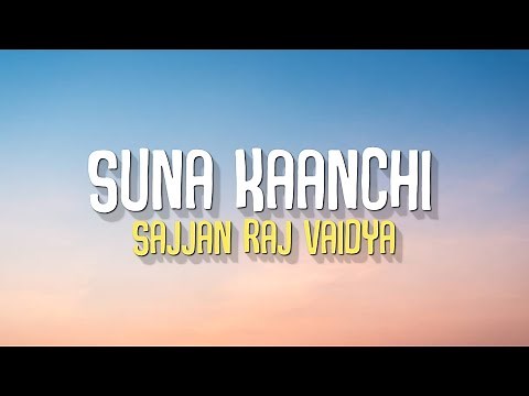 Suna Kaanchi - Sajjan raj vaidya (Lyrics)