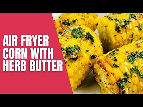 Air Fryer Herb Butter Corn on the Cob