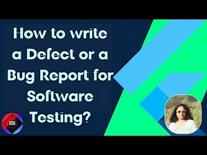 How to write a Defect or a Bug Report for Software Testing