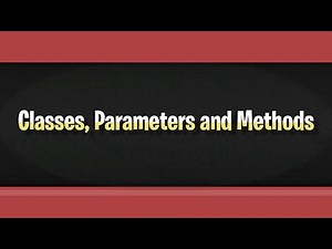 Classes, Parameters and Methods
