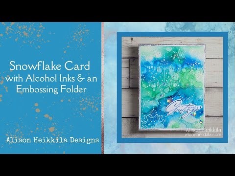 Snowflake Card with Alcohol Inks & an Embossing Folder