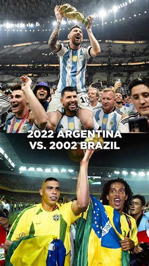 2022 Argentina vs. 2002 Brazil? 👀