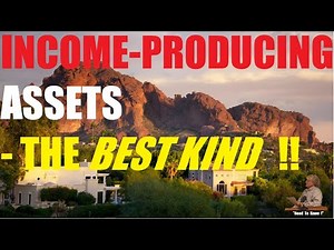 INCOME PRODUCING ASSETS -- THE BEST KIND !!