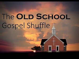 The Old School Gospel Shuffle