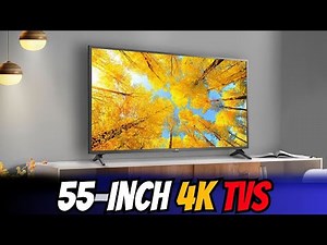 Best 55-Inch 4K TVs (2024 Guide) – Which One Should You Buy?
