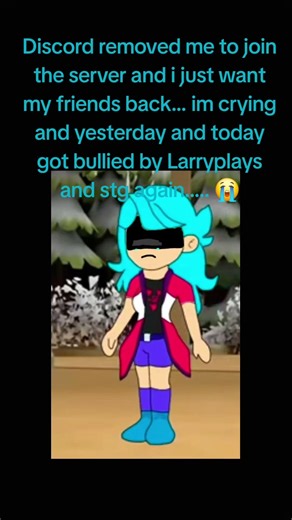 Im done with discord because kick me off and Larryplays and stg are bullying me again...