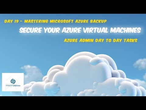 Day 19 - Mastering Microsoft Azure Backup: Secure Your Azure Virtual Machines