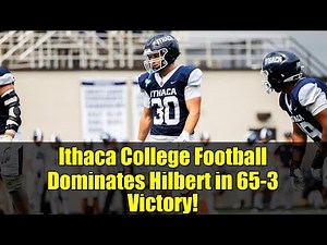 Ithaca College Football Dominates Hilbert in 65-3 Victory!