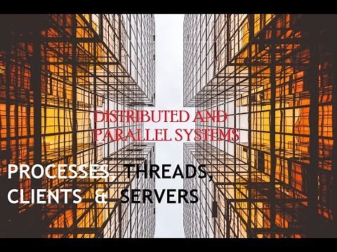 Distributed & Parallel Systems: Processes, Threads, Clients & Servers