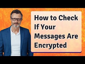 How to Check If Your Messages Are Encrypted