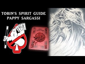 Tobin's Spirit Guide - Pappy Sargassi (Ghostbusters Explained)