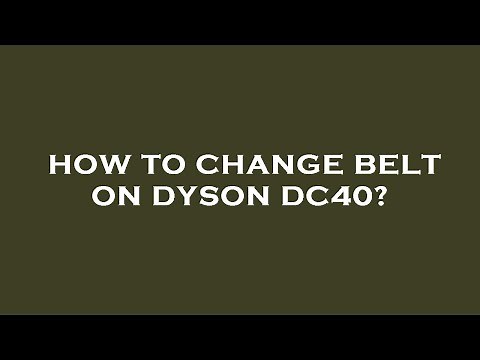 How to change belt on dyson dc40?