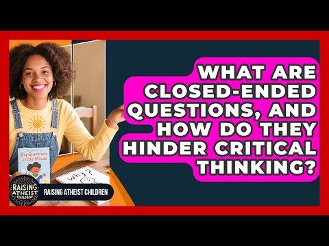 What Are Closed-ended Questions, And How Do They Hinder Critical Thinking?