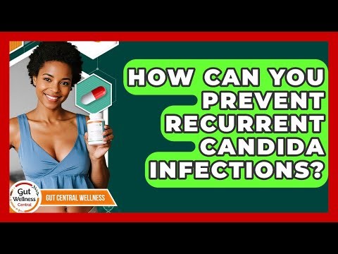 How Can You Prevent Recurrent Candida Infections? - Gut Wellness Central