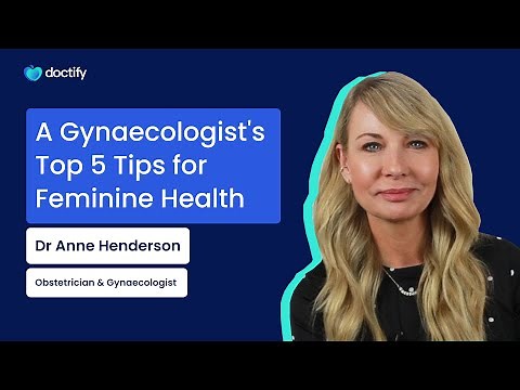 A Gynaecologist's Top 5 Tips for Feminine Health with Dr Anne Henderson