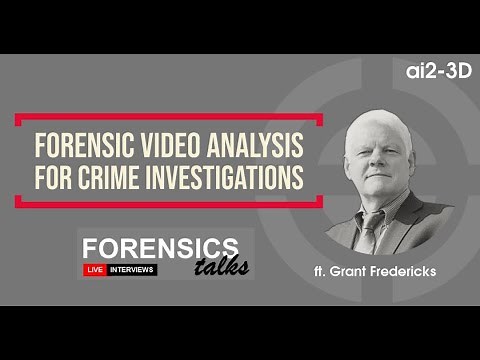 Forensic Video Analysis for Crime Scene Investigations | Forensics Talks Ep 6 ft. Grant Fredericks