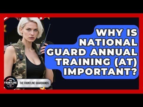 Why Is National Guard Annual Training (AT) Important? - The Frontline Guardians