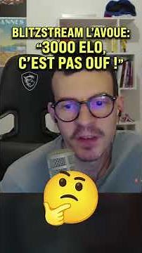 Blitzstream l'avoue : "3000 ELO, C'EST VRAIMENT PAS OUF !"