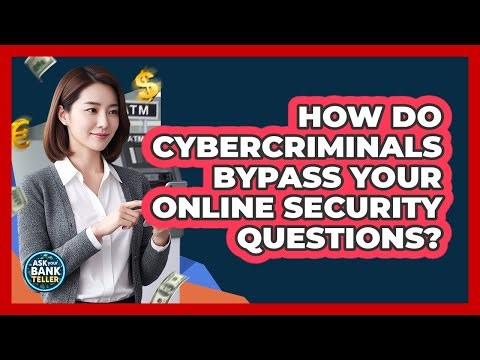 How Do Cybercriminals Bypass Your Online Security Questions? - Ask Your Bank Teller