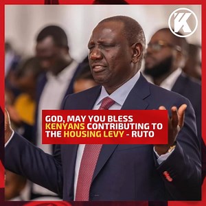 God, may you bless Kenyans contributing to the Housing Levy - President Ruto prays for Kenyans | Kenyans.co.ke