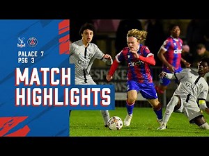 U21 Match Highlights: Palace 7-3 Paris Saint-Germain