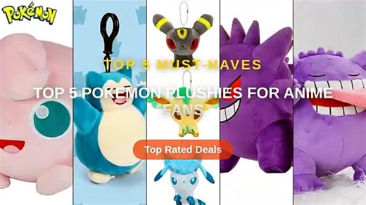 Top 5 Pokemon Plushies For Anime Fans