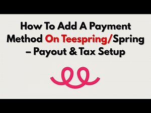 How To Add A Payment Method On Teespring/Spring – Payout & Tax Setup