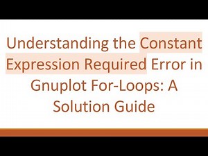 Understanding the Constant Expression Required Error in Gnuplot For-Loops: A Solution Guide