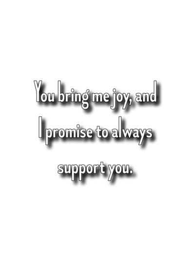 You bring me joy, and I promise to always support you. | Heart Touching Quotes Pictures & Videos