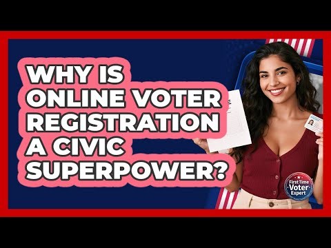 Why Is Online Voter Registration A Civic Superpower? - First Time Voter Expert