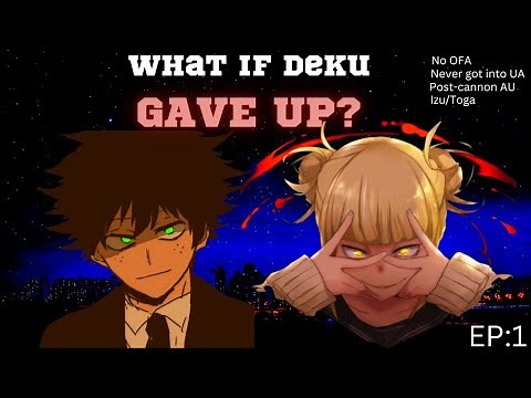 What if Deku Gave Up on being a hero? PART 1(FUTURE ALTERNATE TL IZU/TOGA)